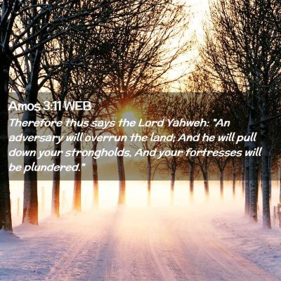 Picture 02 - Amos 3:11 WEB - Therefore thus says the Lord Yahweh: 