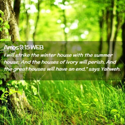 Picture 02 - Amos 3:15 WEB - I will strike the winter house with the summer - Bible Verse Picture