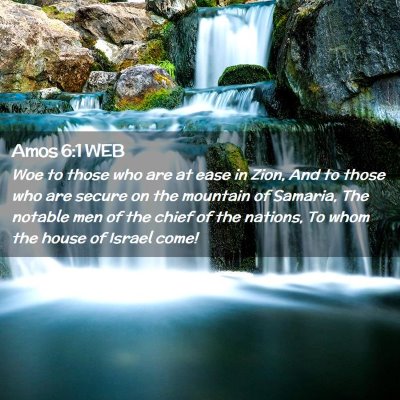 Picture 02 - Amos 6:1 WEB - Woe to those who are at ease in Zion, And to - Bible Verse Picture