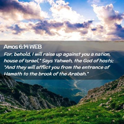 Picture 02 - Amos 6:14 WEB - For, behold, I will raise up against you a - Bible Verse Picture