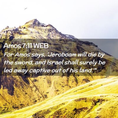 Picture 02 - Amos 7:11 WEB - For Amos says, 'Jeroboam will die by the sword, - Bible Verse Picture