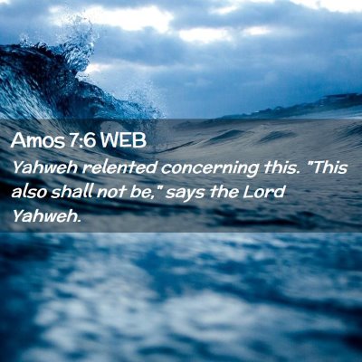 Picture 02 - Amos 7:6 WEB - Yahweh relented concerning this. 