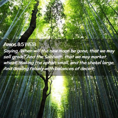 Picture 02 - Amos 8:5 WEB - Saying, 'When will the new moon be gone, that we - Bible Verse Picture