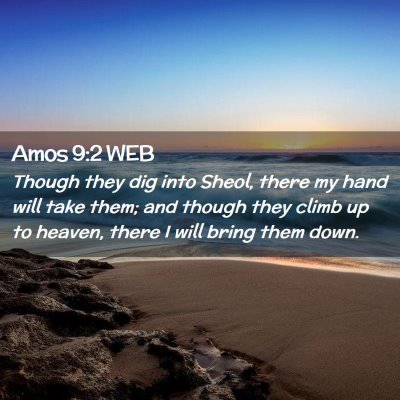 Picture 02 - Amos 9:2 WEB - Though they dig into Sheol, there my hand will - Bible Verse Picture