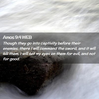 Picture 02 - Amos 9:4 WEB - Though they go into captivity before their - Bible Verse Picture