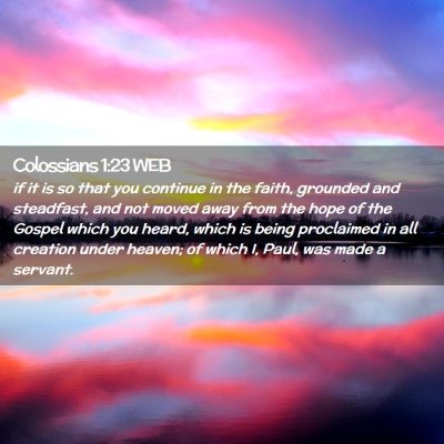 Picture 02 - Colossians 1:23 WEB - if it is so that you continue in the faith, - Bible Verse Picture