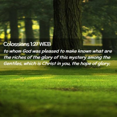 Picture 02 - Colossians 1:27 WEB - to whom God was pleased to make known what are - Bible Verse Picture