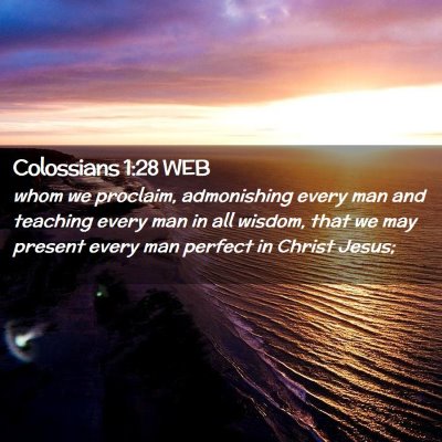 Picture 02 - Colossians 1:28 WEB - whom we proclaim, admonishing every man and - Bible Verse Picture