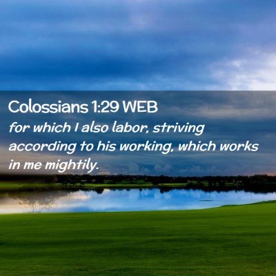 Picture 02 - Colossians 1:29 WEB - for which I also labor, striving according to his - Bible Verse Picture