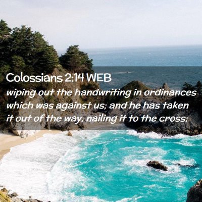 Picture 02 - Colossians 2:14 WEB - wiping out the handwriting in ordinances which - Bible Verse Picture