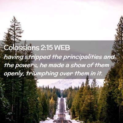 Picture 02 - Colossians 2:15 WEB - having stripped the principalities and the - Bible Verse Picture