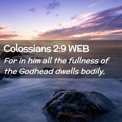 Picture 02 - Colossians 2:9 WEB - For in him all the fullness of the Godhead dwells - Bible Verse Picture