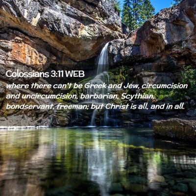 Picture 02 - Colossians 3:11 WEB - where there can't be Greek and Jew, circumcision - Bible Verse Picture