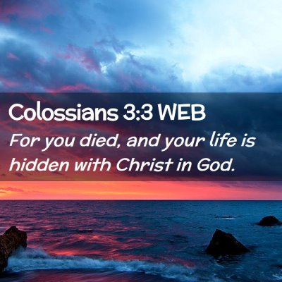 Picture 02 - Colossians 3:3 WEB - For you died, and your life is hidden with Christ - Bible Verse Picture