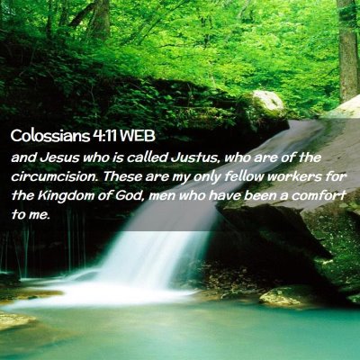 Picture 02 - Colossians 4:11 WEB - and Jesus who is called Justus, who are of the - Bible Verse Picture