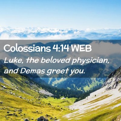 Picture 02 - Colossians 4:14 WEB - Luke, the beloved physician, and Demas greet - Bible Verse Picture