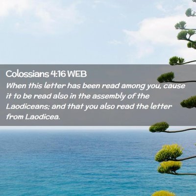 Picture 02 - Colossians 4:16 WEB - When this letter has been read among you, cause - Bible Verse Picture