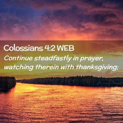 Picture 02 - Colossians 4:2 WEB - Continue steadfastly in prayer, watching therein - Bible Verse Picture