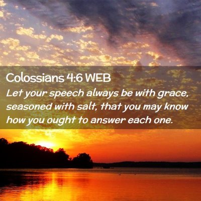 Picture 02 - Colossians 4:6 WEB - Let your speech always be with grace, seasoned - Bible Verse Picture