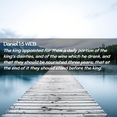 Picture 02 - Daniel 1:5 WEB - The king appointed for them a daily portion of - Bible Verse Picture