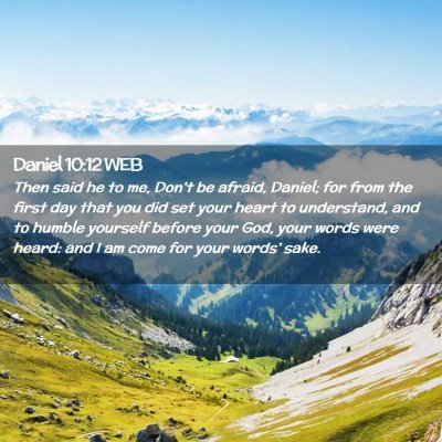 Picture 02 - Daniel 10:12 WEB - Then said he to me, Don't be afraid, Daniel; for - Bible Verse Picture
