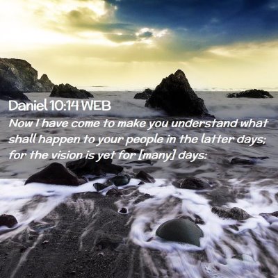 Picture 02 - Daniel 10:14 WEB - Now I have come to make you understand what shall - Bible Verse Picture