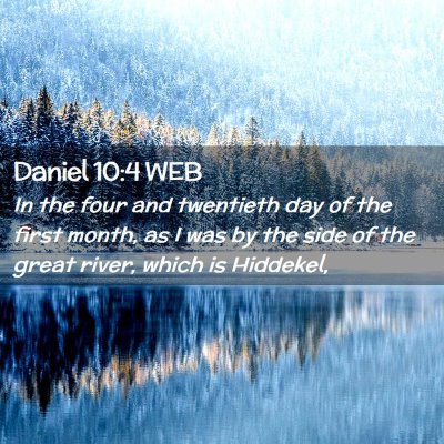 Picture 02 - Daniel 10:4 WEB - In the four and twentieth day of the first month, - Bible Verse Picture