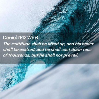 Picture 02 - Daniel 11:12 WEB - The multitude shall be lifted up, and his heart - Bible Verse Picture