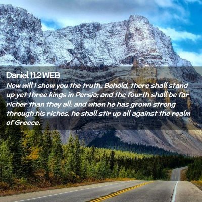 Picture 02 - Daniel 11:2 WEB - Now will I show you the truth. Behold, there - Bible Verse Picture