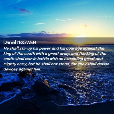 Picture 02 - Daniel 11:25 WEB - He shall stir up his power and his courage - Bible Verse Picture