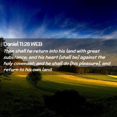 Picture 02 - Daniel 11:28 WEB - Then shall he return into his land with great - Bible Verse Picture