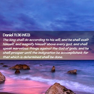 Picture 02 - Daniel 11:36 WEB - The king shall do according to his will; and he - Bible Verse Picture