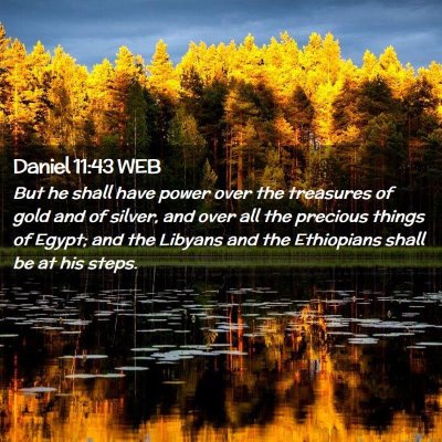Picture 02 - Daniel 11:43 WEB - But he shall have power over the treasures of - Bible Verse Picture
