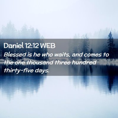 Picture 02 - Daniel 12:12 WEB - Blessed is he who waits, and comes to the one - Bible Verse Picture