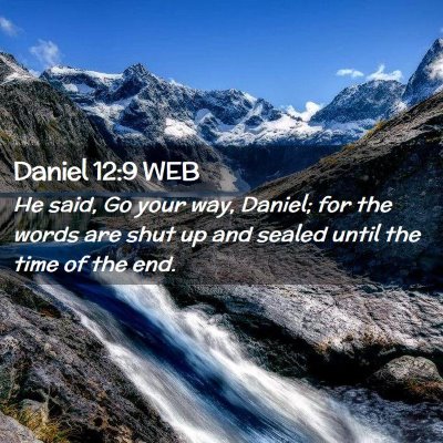 Picture 02 - Daniel 12:9 WEB - He said, Go your way, Daniel; for the words are - Bible Verse Picture