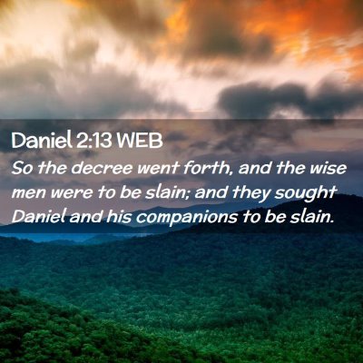 Picture 02 - Daniel 2:13 WEB - So the decree went forth, and the wise men were - Bible Verse Picture