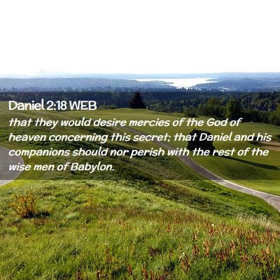 Picture 02 - Daniel 2:18 WEB - that they would desire mercies of the God of - Bible Verse Picture