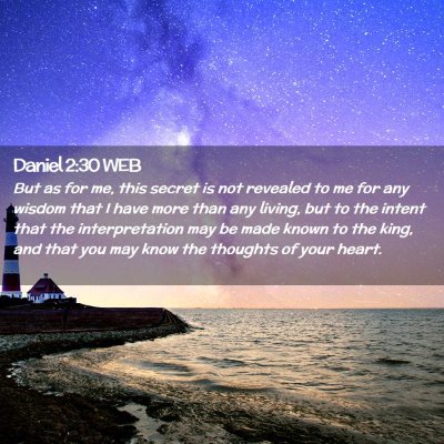Picture 02 - Daniel 2:30 WEB - But as for me, this secret is not revealed to me - Bible Verse Picture