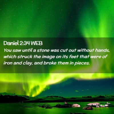 Picture 02 - Daniel 2:34 WEB - You saw until a stone was cut out without hands, - Bible Verse Picture