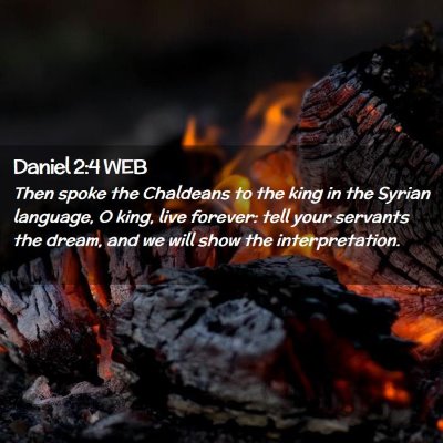 Picture 02 - Daniel 2:4 WEB - Then spoke the Chaldeans to the king in the - Bible Verse Picture