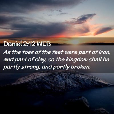 Picture 02 - Daniel 2:42 WEB - As the toes of the feet were part of iron, and - Bible Verse Picture