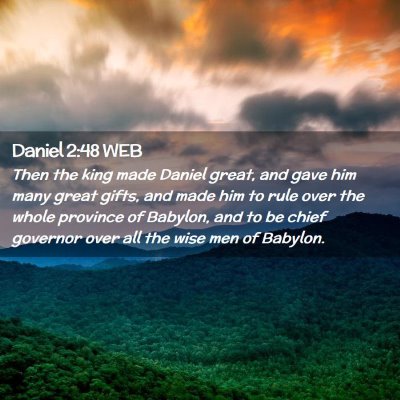 Picture 02 - Daniel 2:48 WEB - Then the king made Daniel great, and gave him - Bible Verse Picture