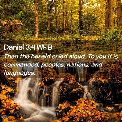 Picture 02 - Daniel 3:4 WEB - Then the herald cried aloud, To you it is - Bible Verse Picture