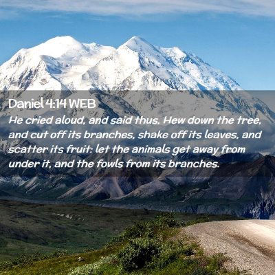 Picture 02 - Daniel 4:14 WEB - He cried aloud, and said thus, Hew down the tree, - Bible Verse Picture
