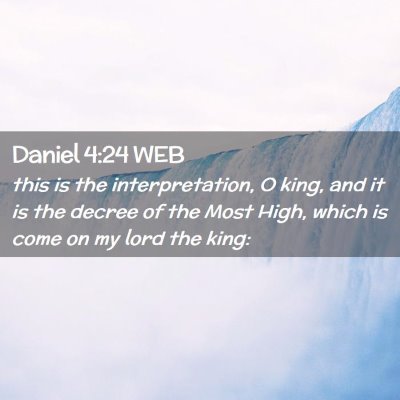 Picture 02 - Daniel 4:24 WEB - this is the interpretation, O king, and it is the - Bible Verse Picture