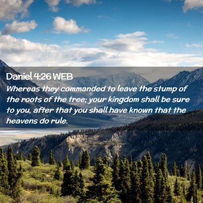 Picture 02 - Daniel 4:26 WEB - Whereas they commanded to leave the stump of the - Bible Verse Picture
