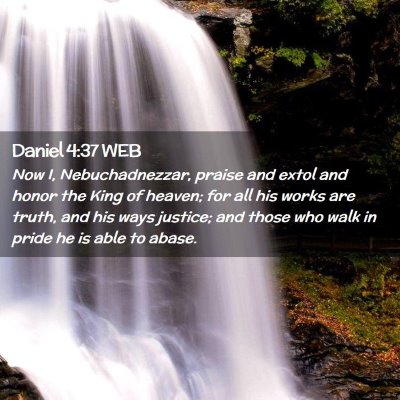 Picture 02 - Daniel 4:37 WEB - Now I, Nebuchadnezzar, praise and extol and honor - Bible Verse Picture