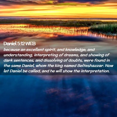 Picture 02 - Daniel 5:12 WEB - because an excellent spirit, and knowledge, and - Bible Verse Picture