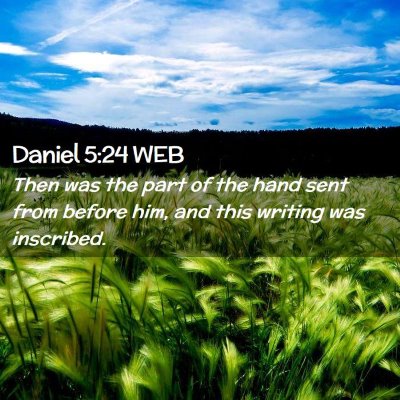 Picture 02 - Daniel 5:24 WEB - Then was the part of the hand sent from before - Bible Verse Picture