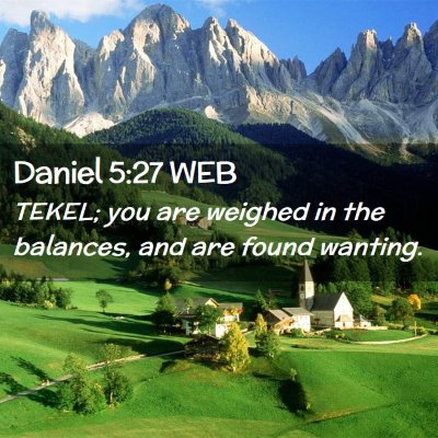 Picture 02 - Daniel 5:27 WEB - TEKEL; you are weighed in the balances, and are - Bible Verse Picture